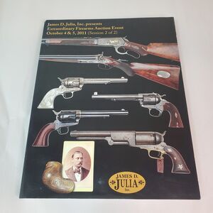 James D Julia Extraordinary Firearms Auction Catalog Oct 4 & 5 2011 Session 2